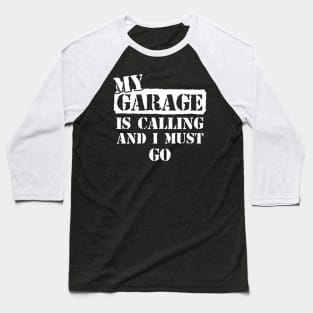 My Garage is Calling and I Must Go Baseball T-Shirt